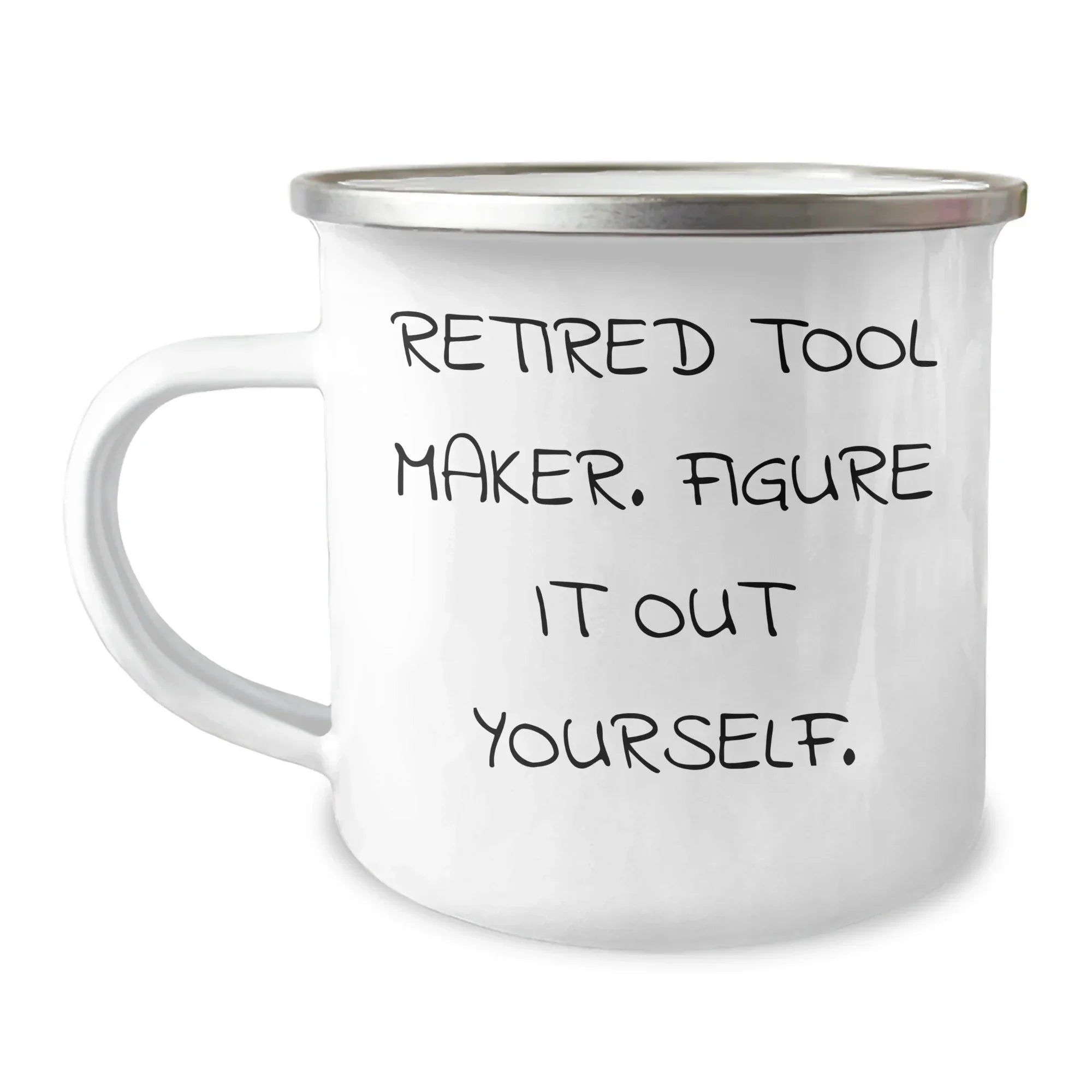 Gifts from Men - Tool Maker Humor - Retired Tool Maker Figure It Out Yourself Camping Mug for Tool Maker on Mother's Day