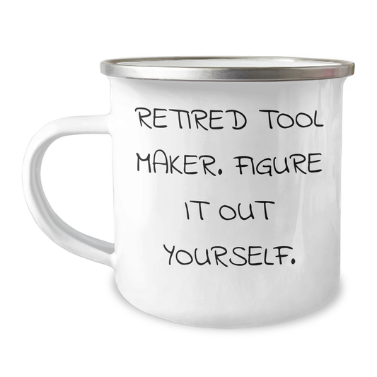 Gifts from Men - Tool Maker Humor - Retired Tool Maker Figure It Out Yourself Camping Mug for Tool Maker on Mother's Day - Image 1