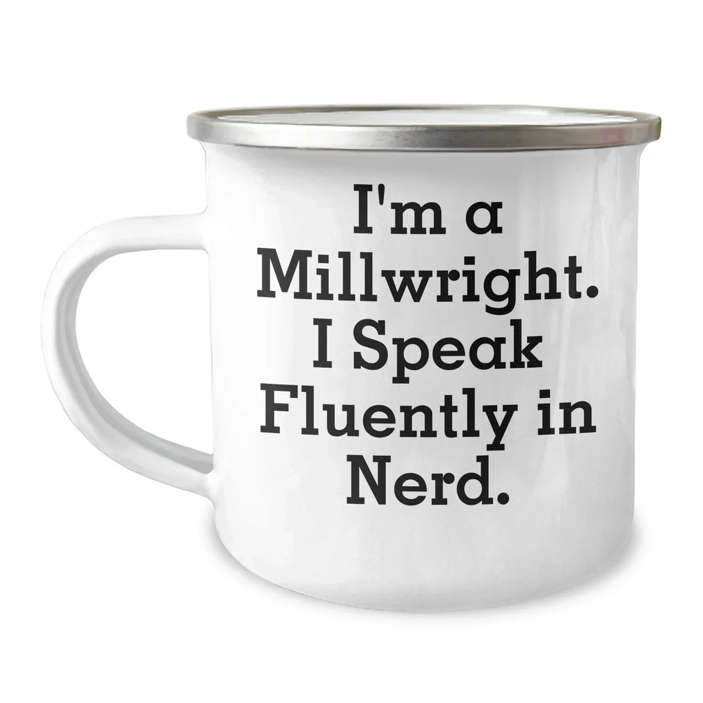 Funny Millwright Gifts, Camping Mug, 'I'm A Millwright. I Speak Fluently In genius.' - Unique Mother's Day Unique Gifts from Friends to Millwrights