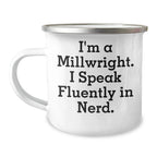 Funny Millwright Gifts, Camping Mug, 'I'm A Millwright. I Speak Fluently In genius.' - Unique Mother's Day Unique Gifts from Friends to Millwrights