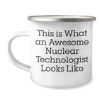 Nuclear Technologist Gifts, Funny Quote, Camping Mug - Gifts from Friends to Nuclear Technologist, Perfect for Father's Day
