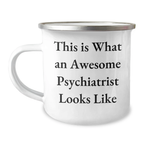 Funny Psychiatrist Gifts for Men, 'This Is What An Awesome Psychiatrist Looks Like' Camping Mug, 12 oz Capacity, Stainless Steel with Enamel Finish, Gifts from Family for Father's Day