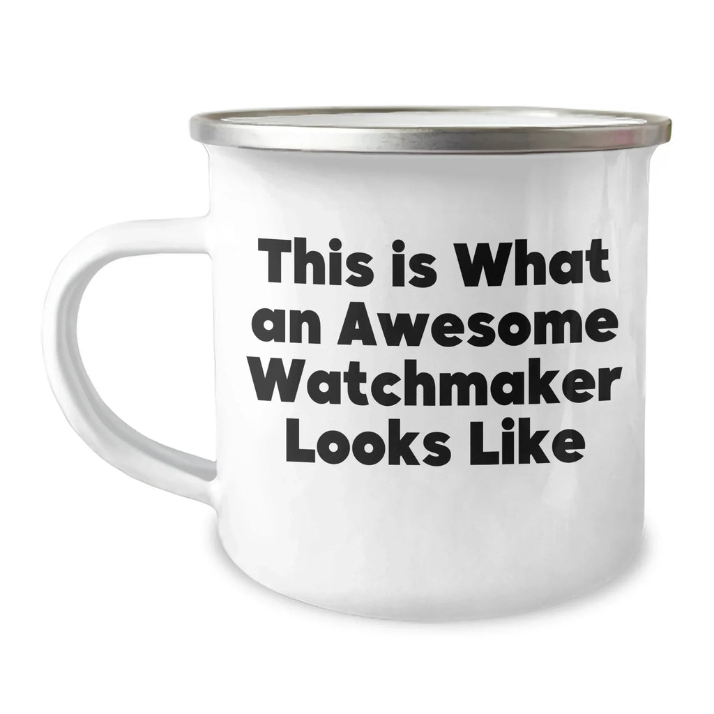Funny Watchmaker Gifts from Friends - This Is What An Awesome Watchmaker Looks Like - Father's Day Unique Gifts for Watchmaker Men - Camping Mug