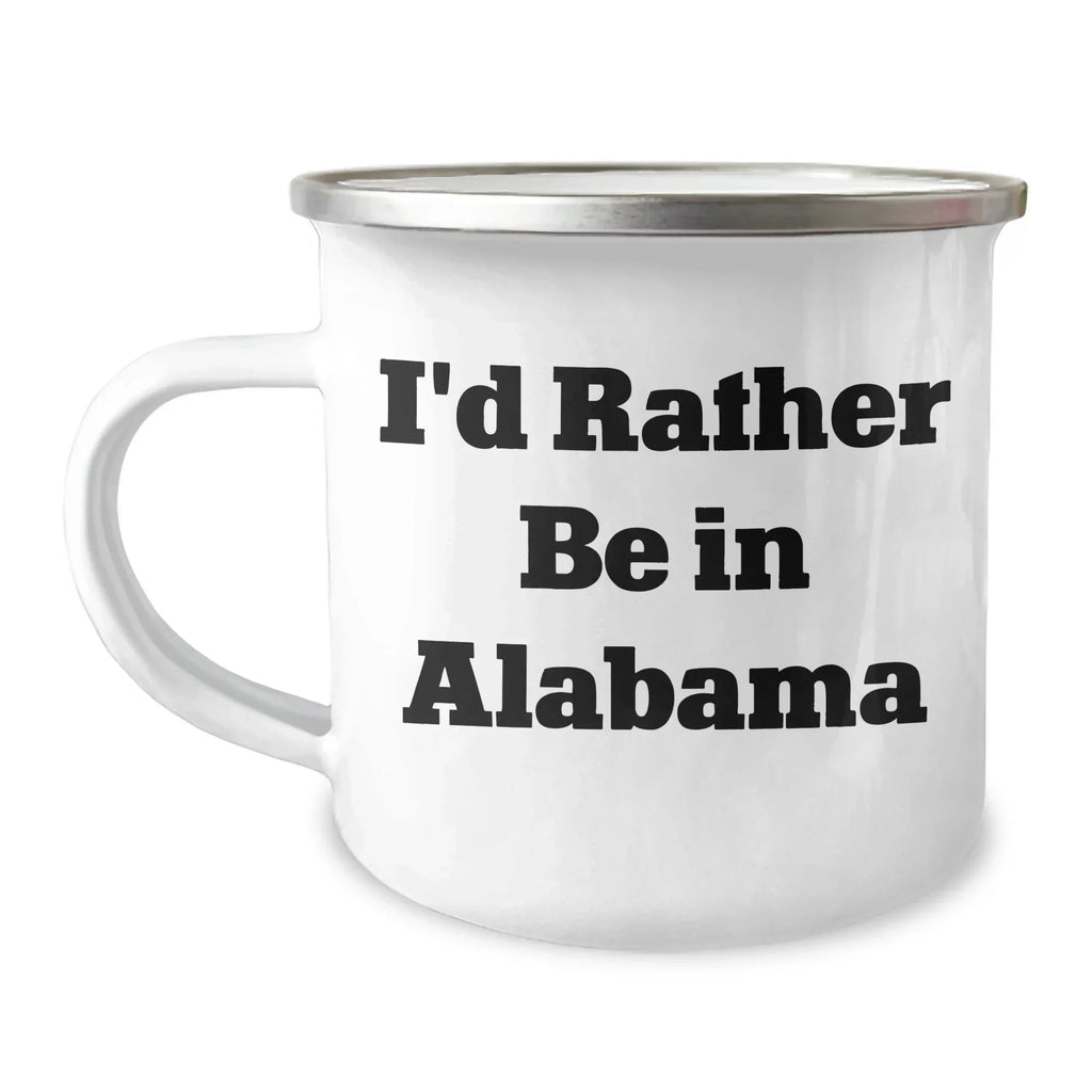 Alabama Pride Camping Mug - Permanent I Would Rather Be In Alabama Quote, 12oz Stainless Enamel Finish