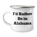 Alabama Pride Camping Mug - Permanent I Would Rather Be In Alabama Quote, 12oz Stainless Enamel Finish