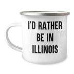 Funny Illinois Camping Mug - 'I'd Rather Be In Illinois' Quote, Gifts from Men to Illinois Lovers, Perfect for Father's Day Unique Gifts