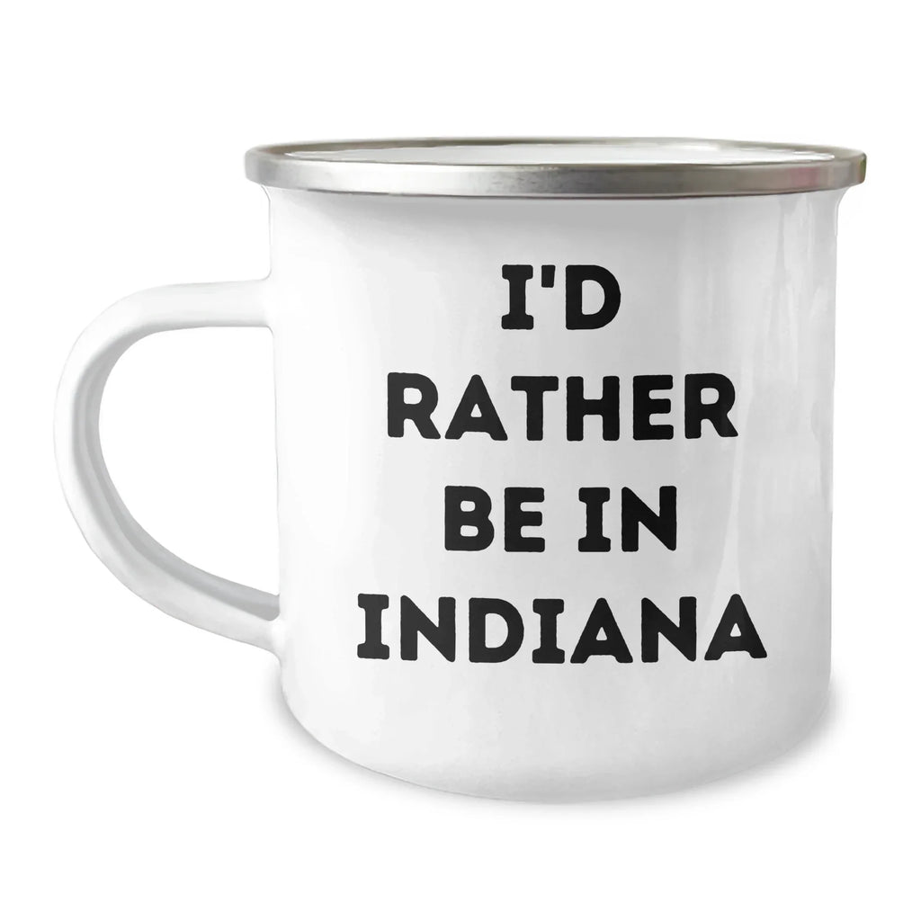 Funny Indiana Camping Mug, I'd Rather Be In Indiana Quote, Gift for Men, Women, Friends, Coworkers, Family on Father's Day, Gifts from Indiana