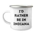 Funny Indiana Camping Mug, I'd Rather Be In Indiana Quote, Gift for Men, Women, Friends, Coworkers, Family on Father's Day, Gifts from Indiana