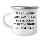 Funny Advisor Gifts, Camping Mug for Dad, 'I'm An Advisor. Not A Magician But I Can See Why You Might Be Confused.' Quote, Gifts from Friends, Gifts for Advisor