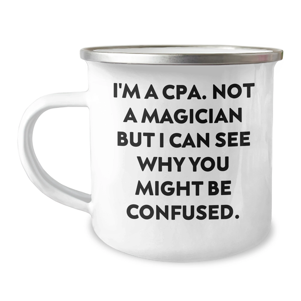 Funny CPA Gifts for Men, Dad, Friend - Camping Mug, 'I'm A Cpa. Not A Magician But I Can See Why You Might Be Confused.' - Gifts from Family, Unique Father's Day Presents