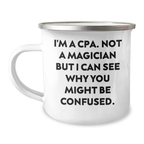 Funny CPA Gifts for Men, Dad, Friend - Camping Mug, 'I'm A Cpa. Not A Magician But I Can See Why You Might Be Confused.' - Gifts from Family, Unique Father's Day Presents