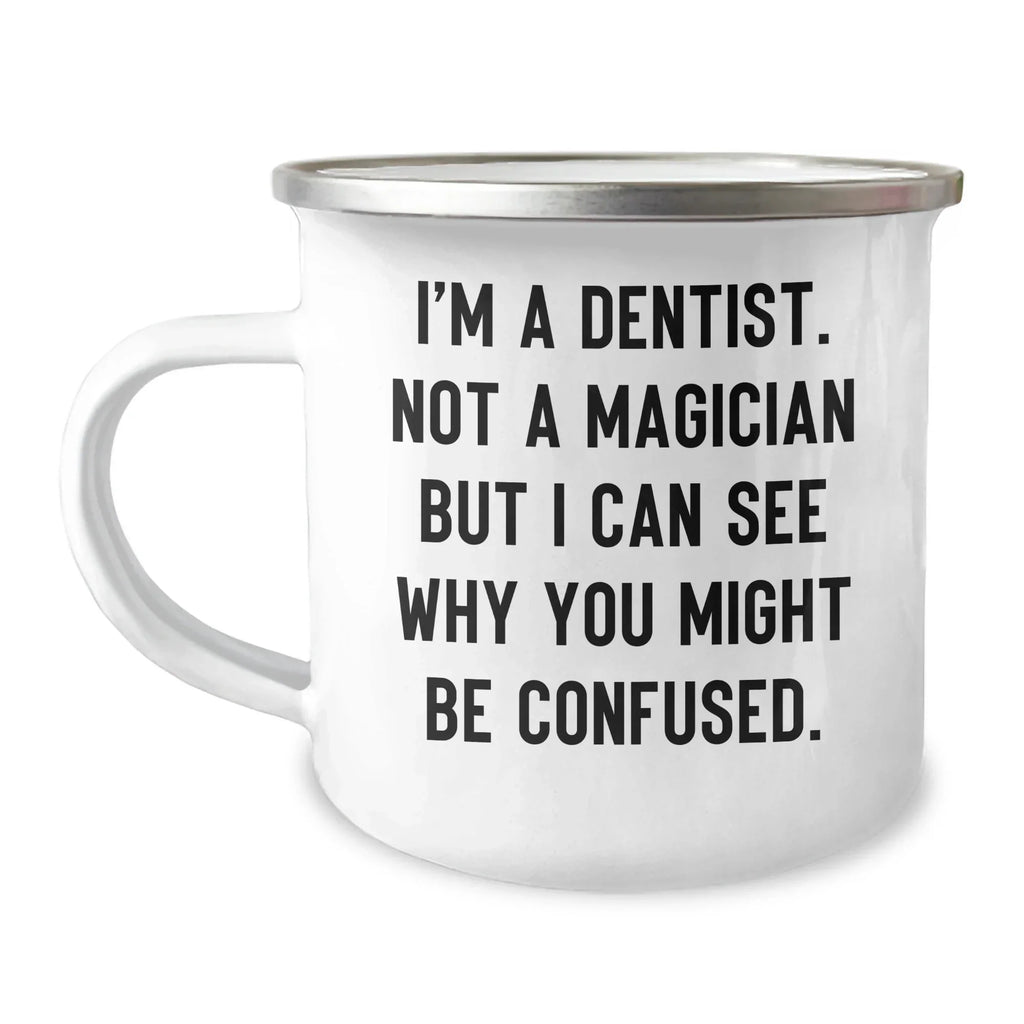 Funny Dentist Gifts from Friends for Graduation Unique Camping Mugs - 'I'm A Dentist. Not A Magician But I Can See Why You Might Be Confused.'