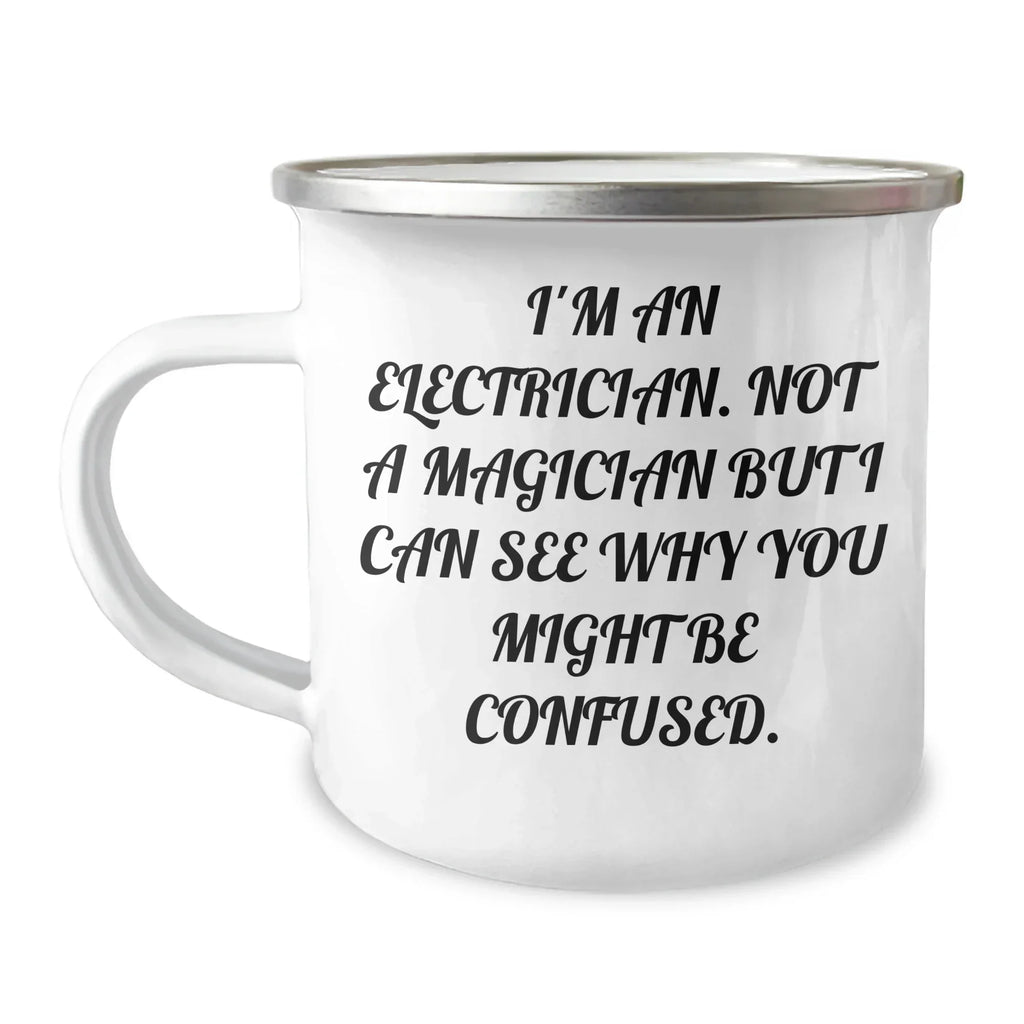 Electrician Gifts from Friends, Unique Camping Mug for Electrician, I'm An Electrician, Not A Magician But I Can See Why You Might Be Confused., Father's Day Unique Gifts for Men