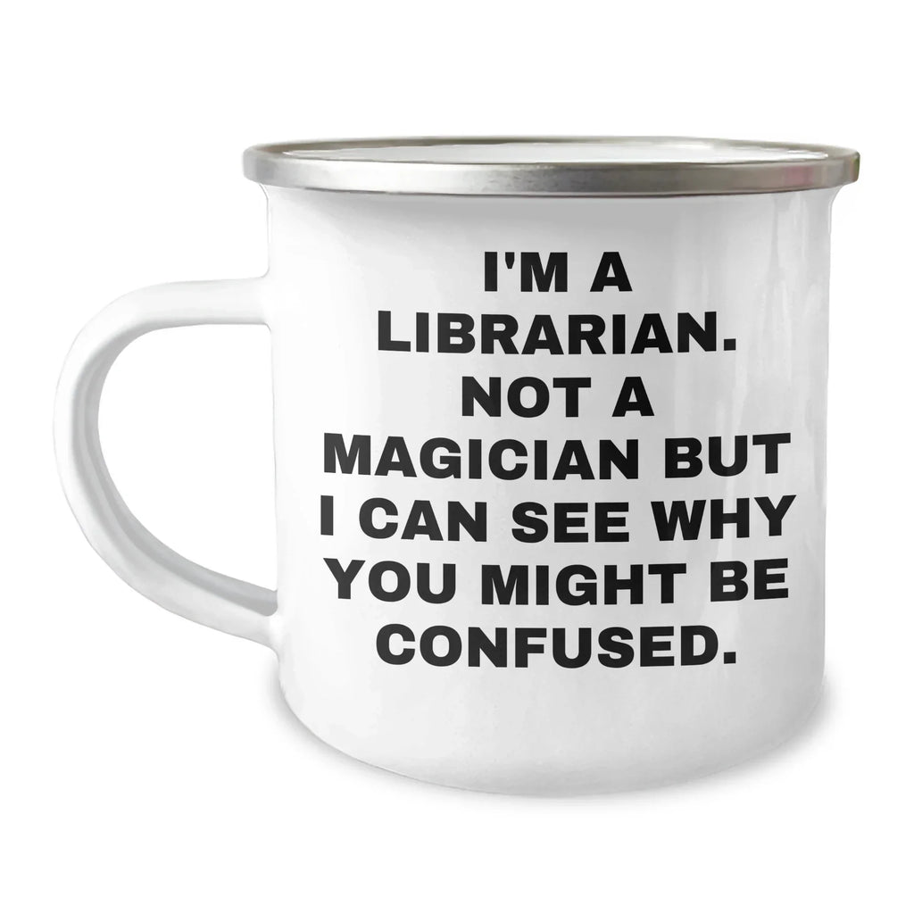Funny Librarian Gifts from Friends for Father's Day, Camping Mug, I'm A Librarian. Not A Magician But I Can See Why You Might Be Confused.