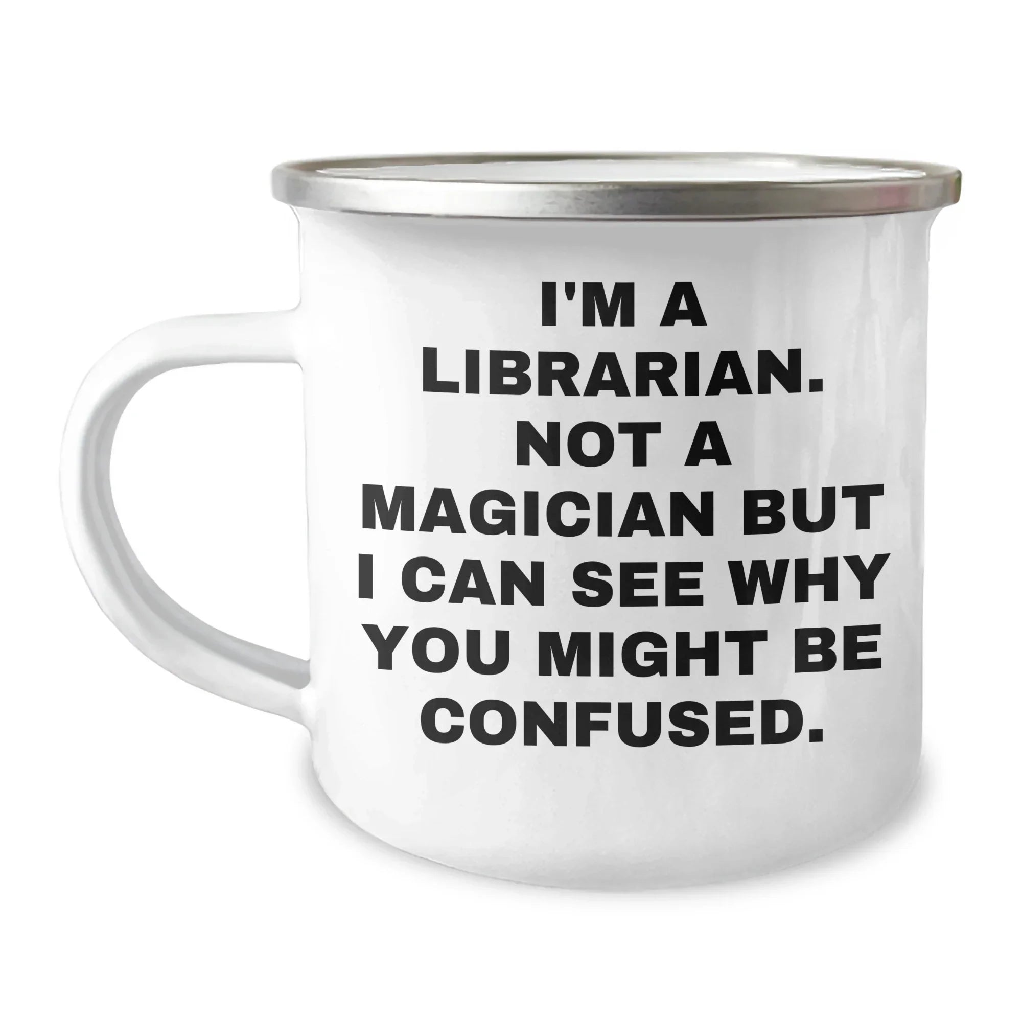 Funny Librarian Gifts from Friends for Father's Day, Camping Mug, I'm A Librarian. Not A Magician But I Can See Why You Might Be Confused.