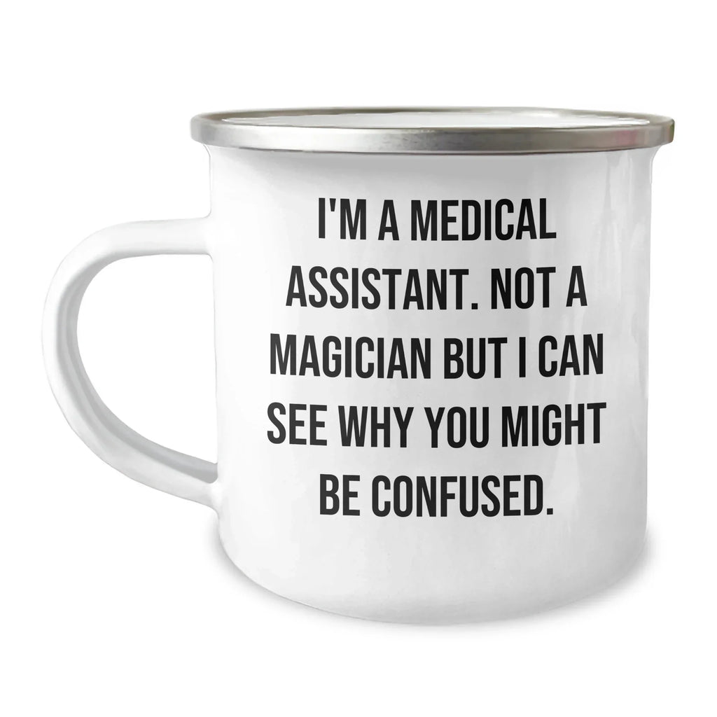 Funny Medical Assistant Gifts for Men, I'm A Medical Assistant. Not A Magician, Yet Another Awesome Camping Mug, Gifts from Family
