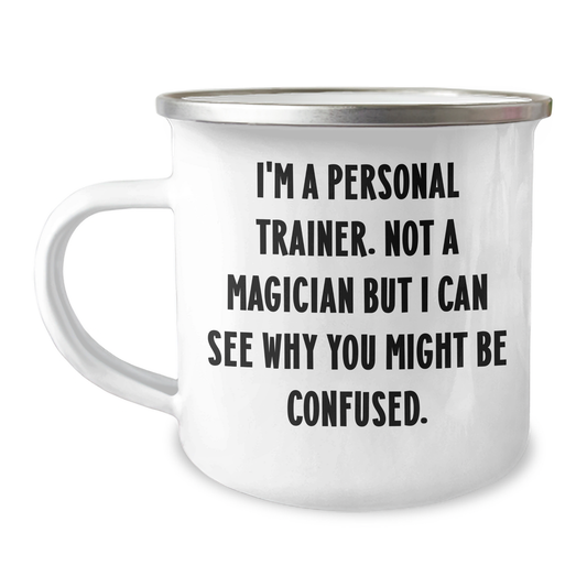 Funny Personal Trainer Gifts from Men to Personal Trainers on Father's Day - I'm A Personal Trainer. Not A Magician But I Can See Why You Might Be Confused. - 12 oz Camping Mug - Image 1