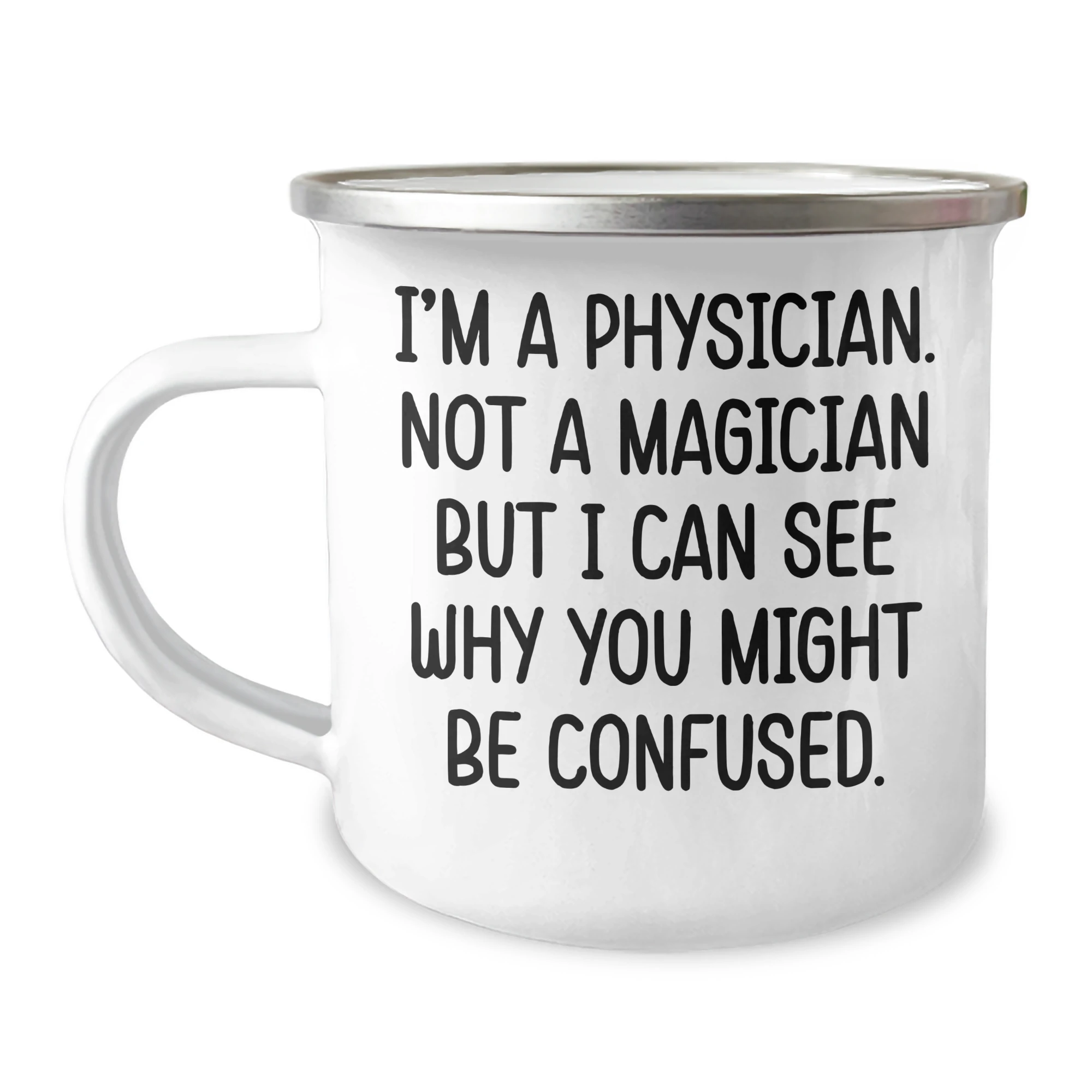 Funny Physician Gifts for Him, Camping Mug, 'I'm A Physician. Not A Magician But I Can See Why You Might Be Confused.' - Gifts from Men to Physician, Perfect for Father's Day