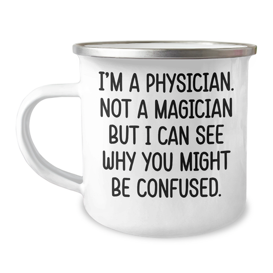 Funny Physician Gifts for Him, Camping Mug, 'I'm A Physician. Not A Magician But I Can See Why You Might Be Confused.' - Gifts from Men to Physician, Perfect for Father's Day - Image 1