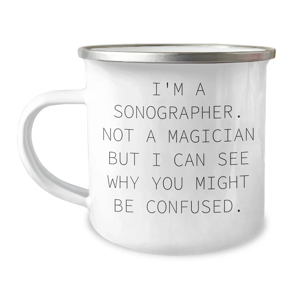 Sonographer Humor Gifts from Family for Father's Day, Funny Camping Mug - 'I'm A Sonographer. Not A Magician But I Can See Why You Might Be Confused.'