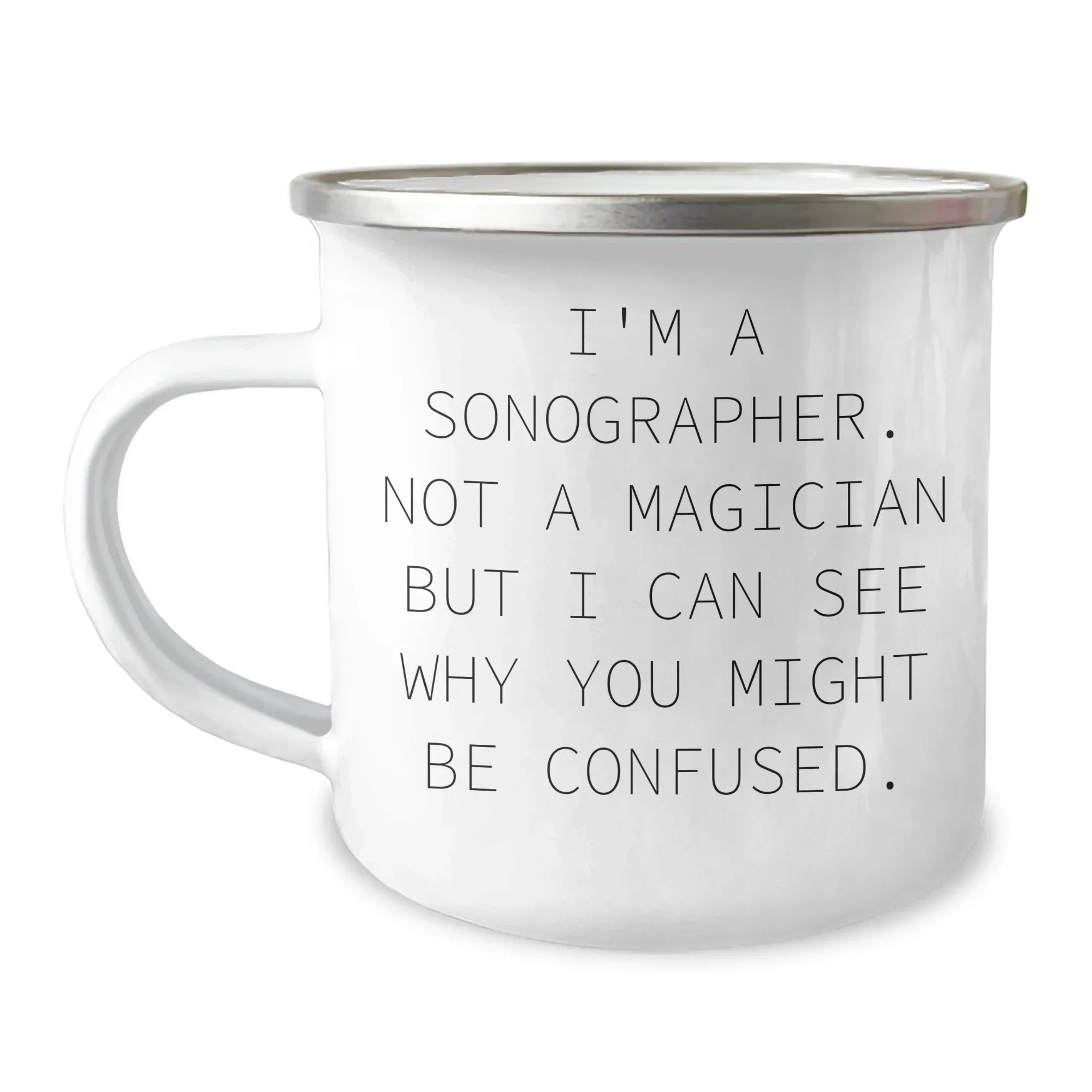 Sonographer Humor Gifts from Family for Father's Day, Funny Camping Mug - 'I'm A Sonographer. Not A Magician But I Can See Why You Might Be Confused.'