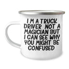 Funny Truck Driver Gifts from Friends, Unique Fathers Day Presents for Men, Camping Mug 'I'm A Truck Driver Not A Magician But I Can See Why You Might Be Confused'