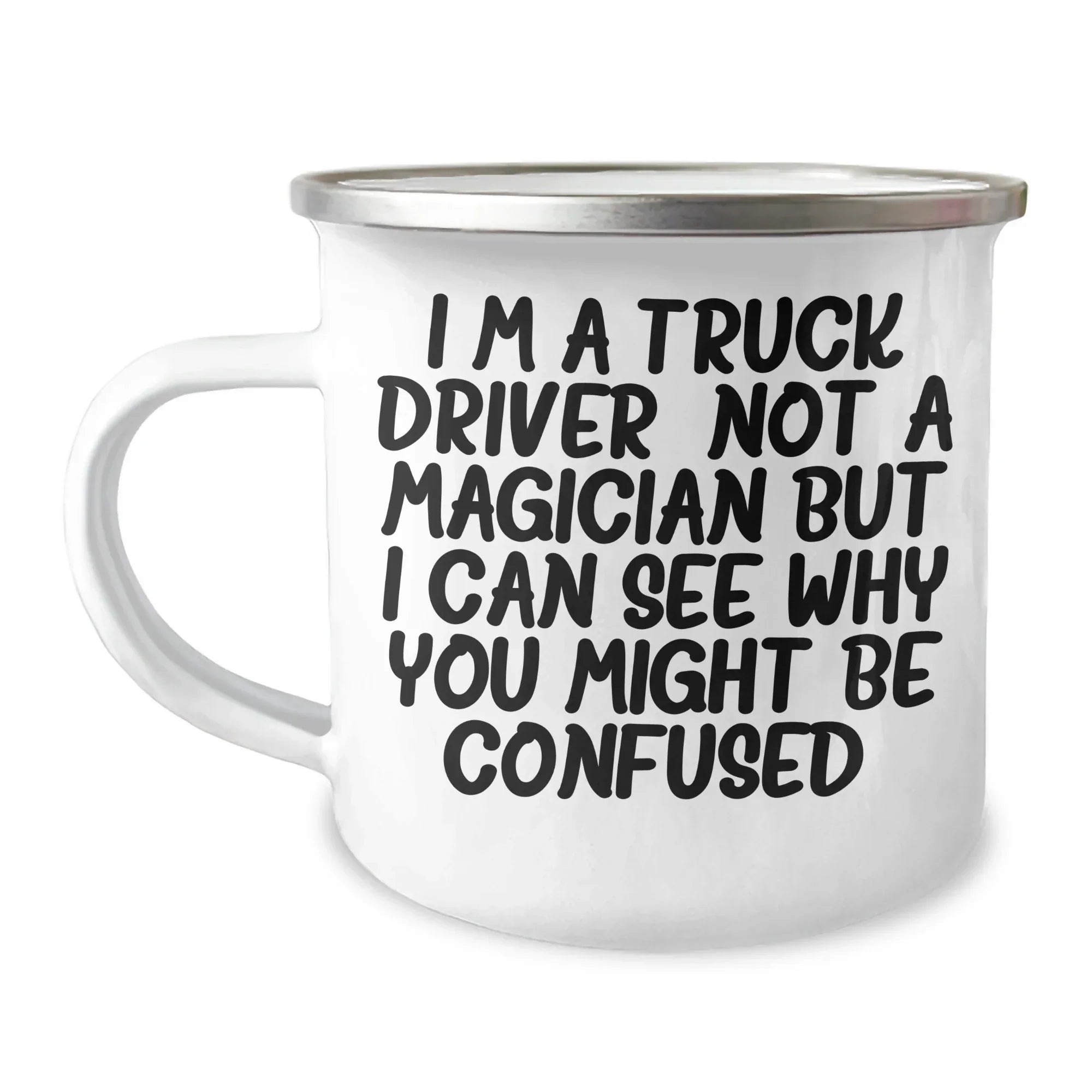 Funny Truck Driver Gifts from Friends, Unique Fathers Day Presents for Men, Camping Mug 'I'm A Truck Driver Not A Magician But I Can See Why You Might Be Confused'