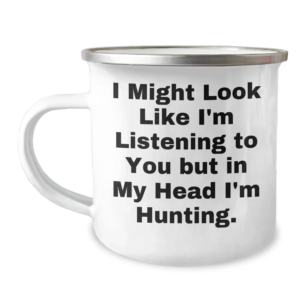 Funny Hunting Camping Mug Gifts from Dad to Hunting Friends on Father's Day, 'I Might Look Like I'm Listening To You But In My Head I'm Hunting.'