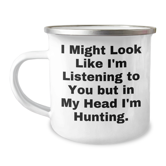 Funny Hunting Camping Mug Gifts from Dad to Hunting Friends on Father's Day, 'I Might Look Like I'm Listening To You But In My Head I'm Hunting.' - Image 1