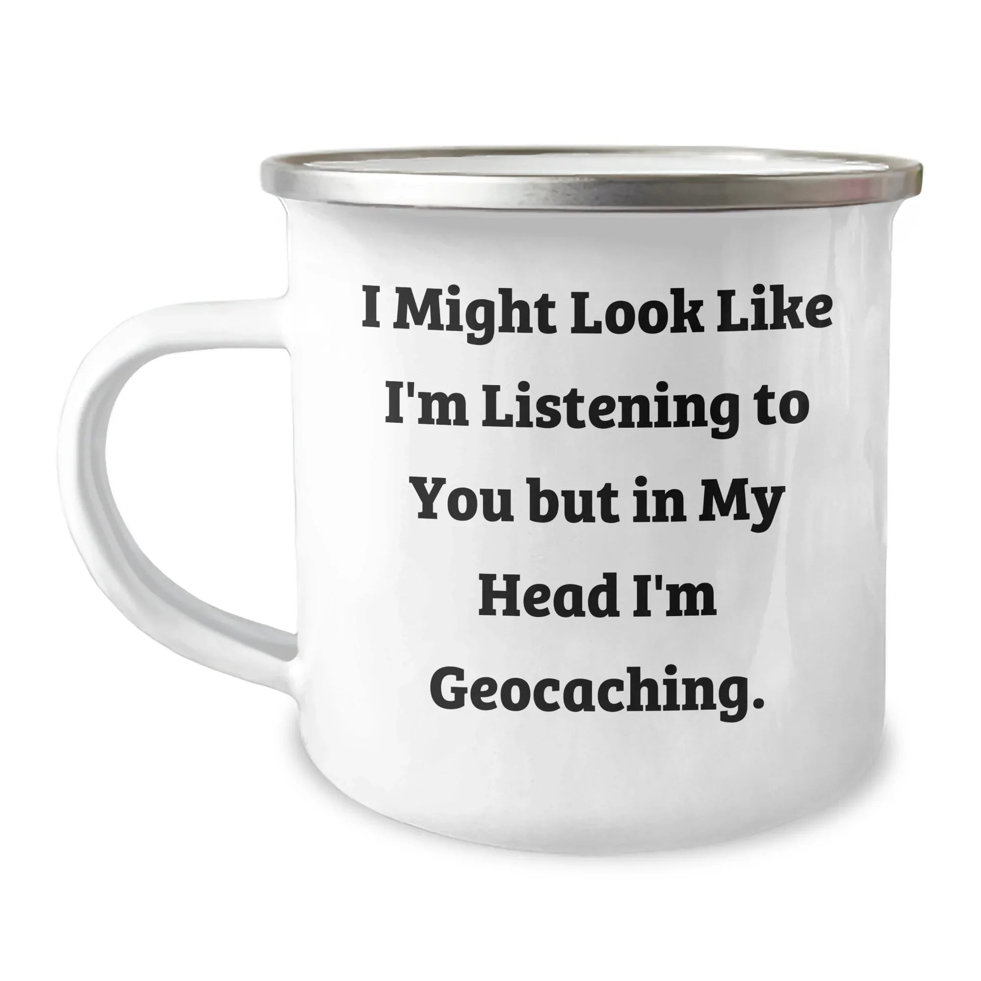 Funny Geocaching Gifts from Men to Dad: 'I Might Look Like I'm Listening...' Quote on Stainless Steel Camping Mug for Father's Day