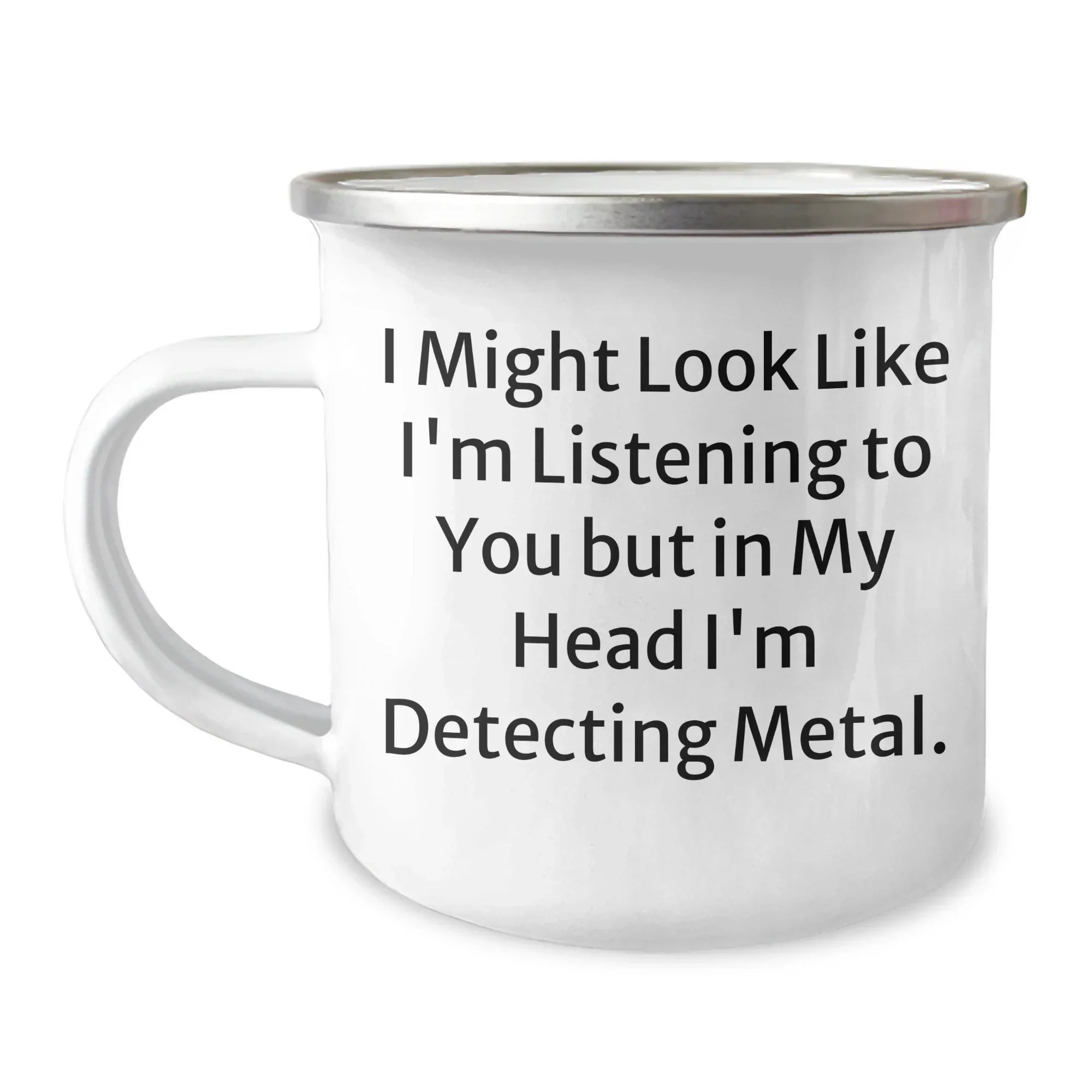 Funny Metal Detecting Gifts for Dad - I Might Look Like I'm Listening To You But In My Head I'm Detecting Metal. - Camping Mug for Father's Day Unique Gifts from Men to Family