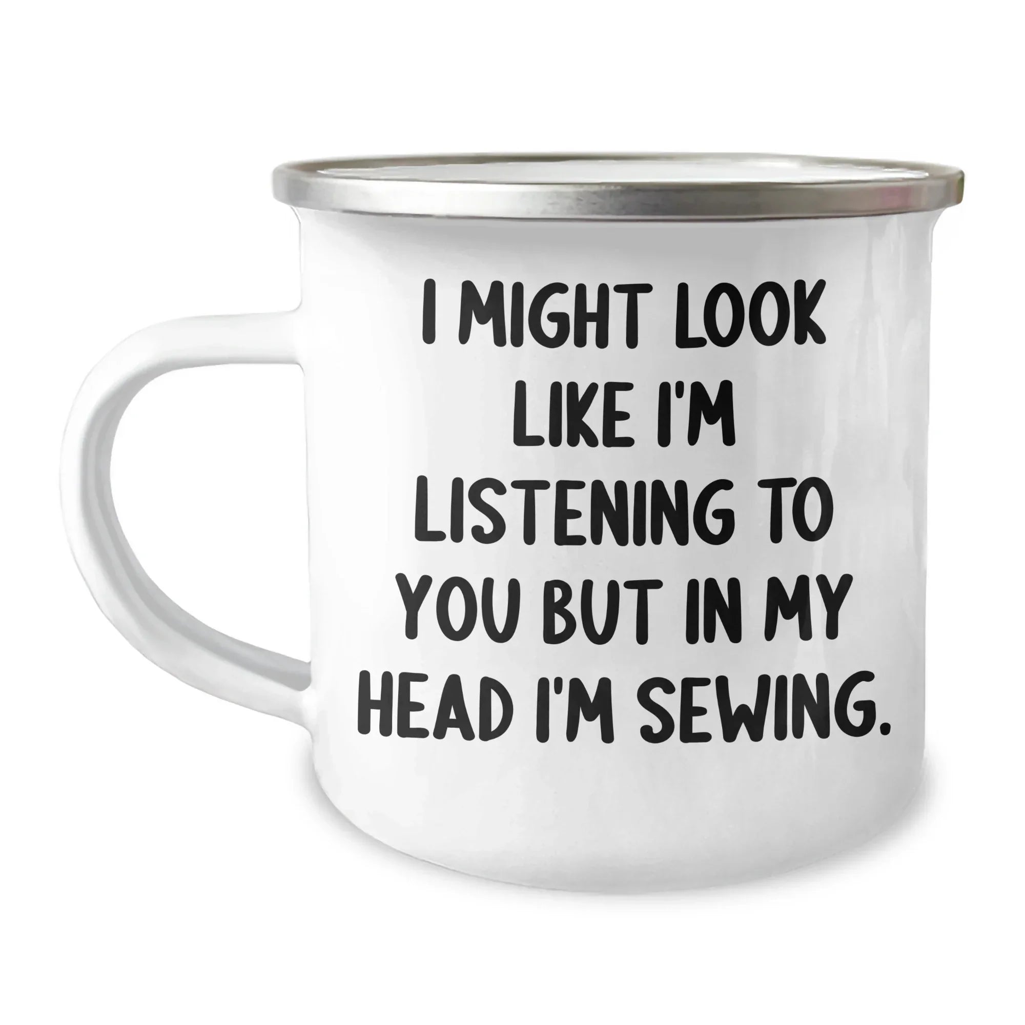 Sewing Humor Gifts from Friends for Sewing Men - Funny Camping Mug, I Might Look Like I'm Listening To You But In My Head I'm Sewing.