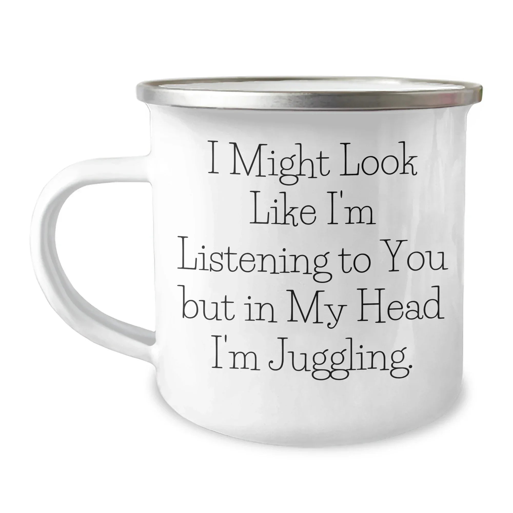 Juggling Enthusiast Funny Camping Mug, Gifts from Friends for Juggling Lovers on Father's Day, 'I Might Look Like I'm Listening'