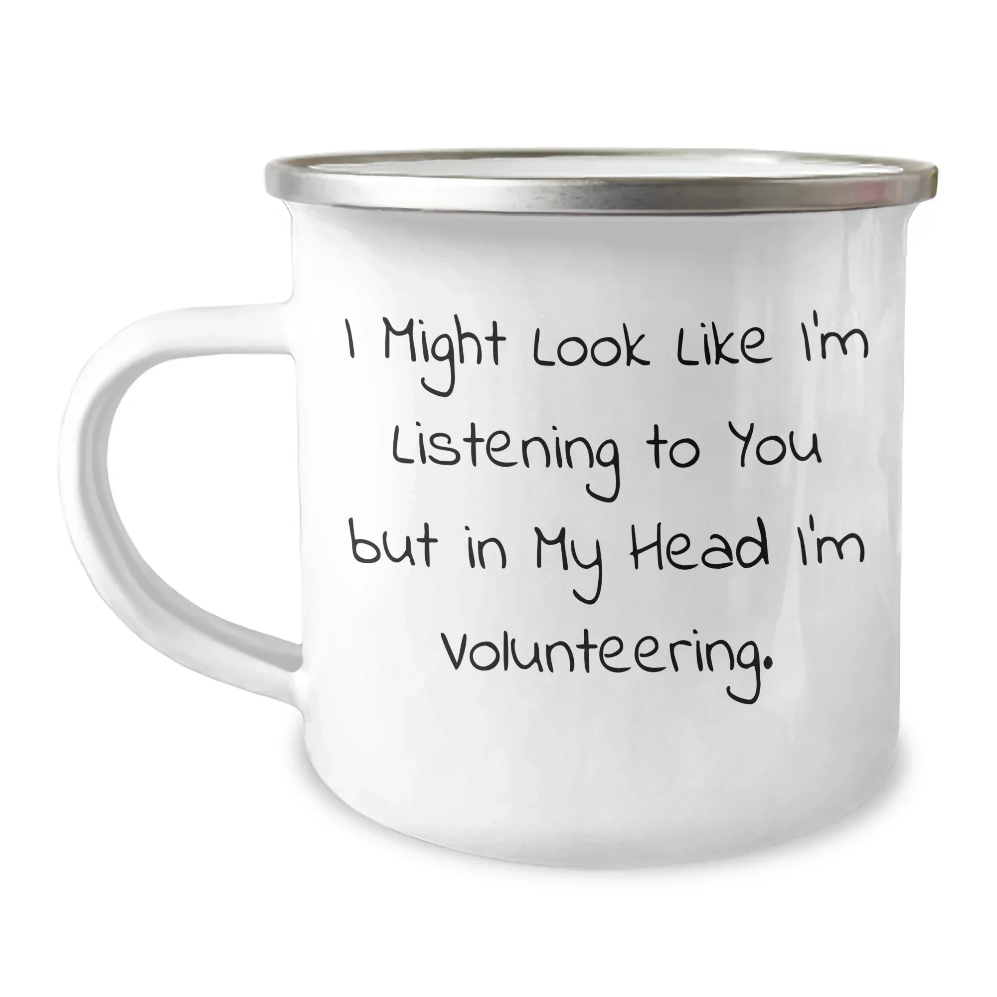Funny Volunteering Gifts for Men, Women, and Friends - 'I Might Look Like I'm Listening To You But In My Head I'm Volunteering.' Camping Mug for Father's Day