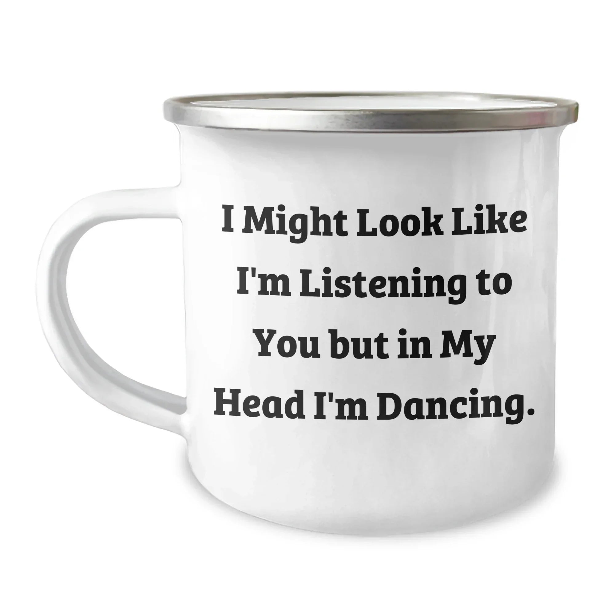 Funny Dancing Gifts for Men from Dad on Father's Day - 'I Might Look Like I'm Listening To You But In My Head I'm Dancing.' Camping Mug, 12 oz Stainless Steel with Enamel Finish