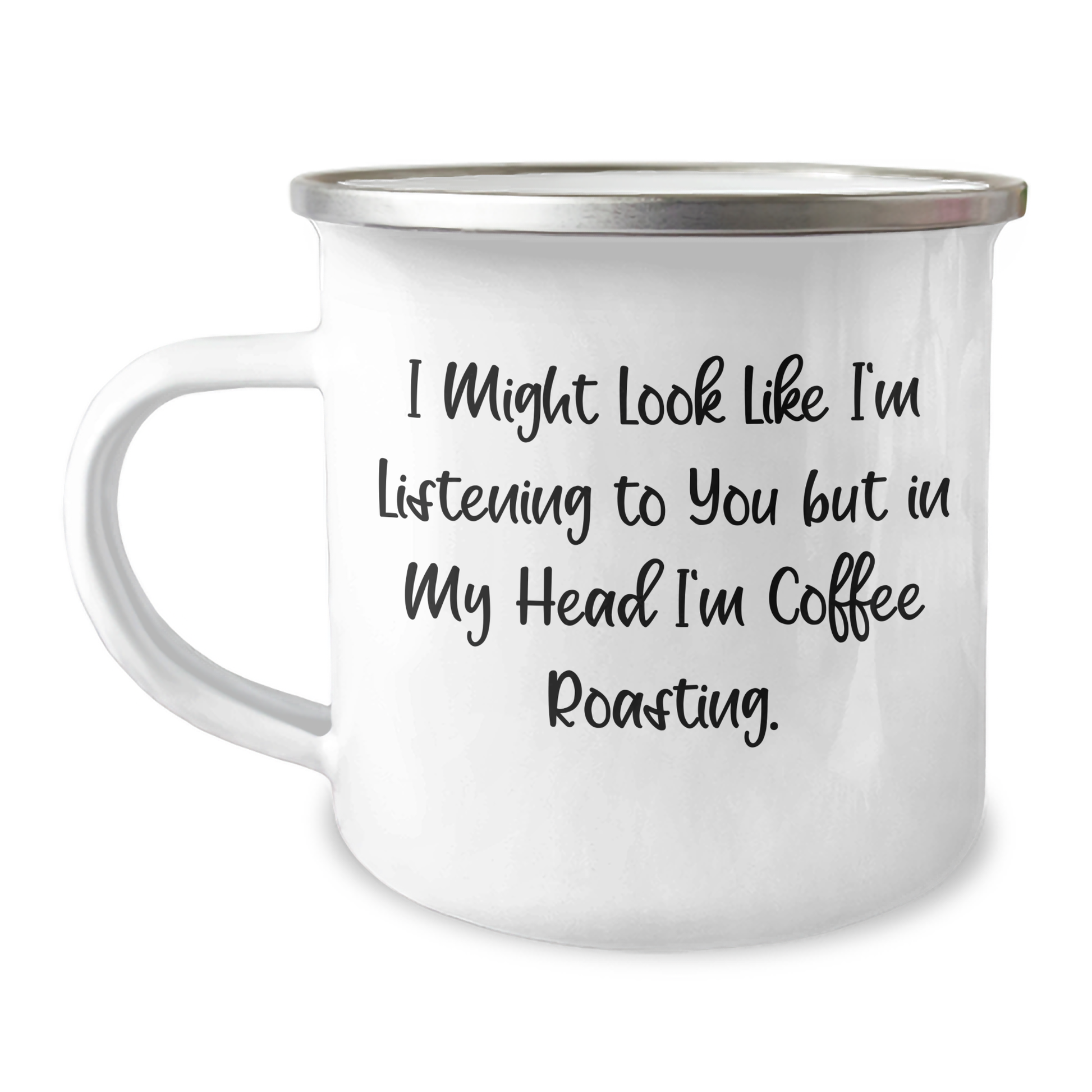Coffee Roasting Fun Gifts from Friends for Coffee Lovers Dad on Father's Day - 'I Might Look Like I'm Listening To You But In My Head I'm Coffee Roasting.' Coffee Roasting Camping Mug - Image 1