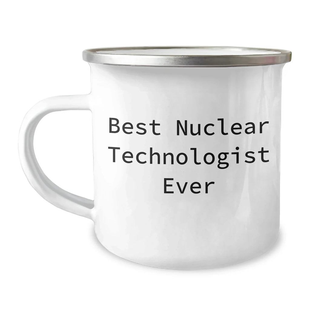 Gifts from Men to Nuclear Technologist, Best Nuclear Technologist Ever, Funny Quote, Mother's Day Unique Gifts for Her, Camping Mug