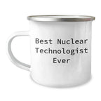 Gifts from Men to Nuclear Technologist, Best Nuclear Technologist Ever, Funny Quote, Mother's Day Unique Gifts for Her, Camping Mug