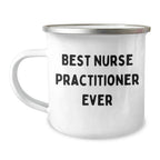 Nurse Practitioner Camping Mug, Best Ever, Funny Quote, Father's Day Unique Gifts for Men, Gifts from Family
