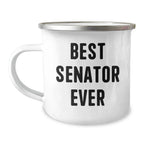 Funny Senator Gifts, Best Senator Ever Quote, 12 oz Camping Mug for Father's Day - Gifts from Men to Senator, Gifts for Senator, Funny Camping Mug