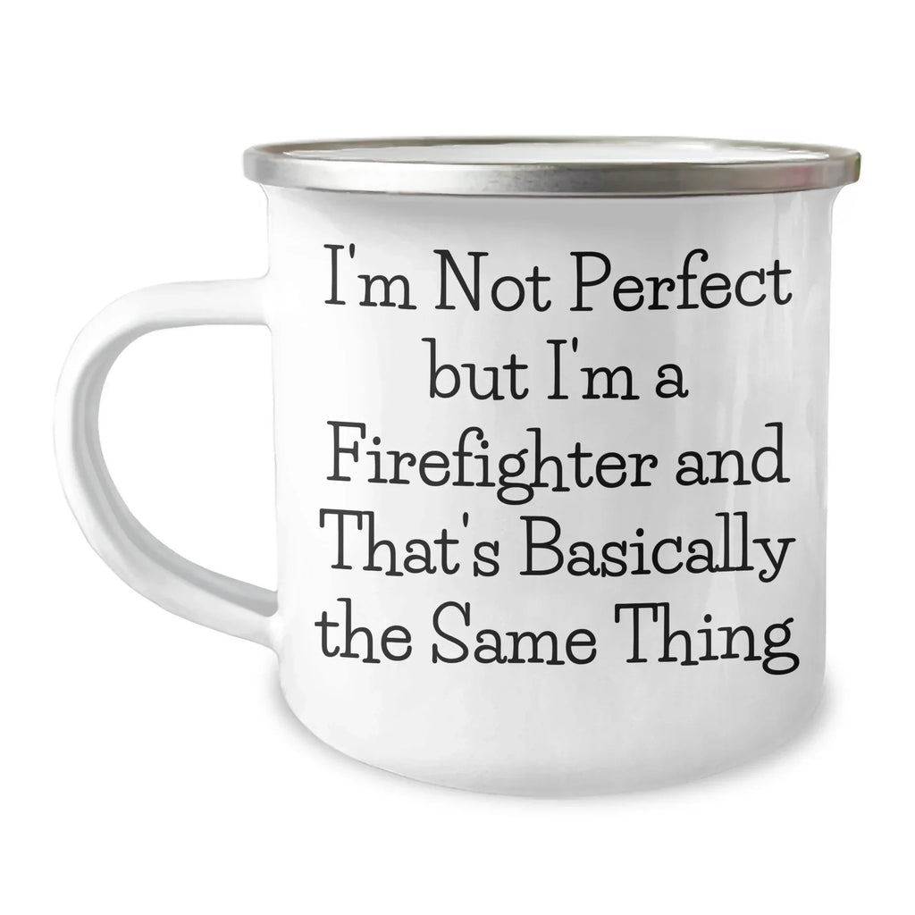 Firefighter Humor Funny Gifts from Family for Father's Day Unique Camping Mug I'm Not Perfect But I'm A Firefighter And That's Basically The Same Thing