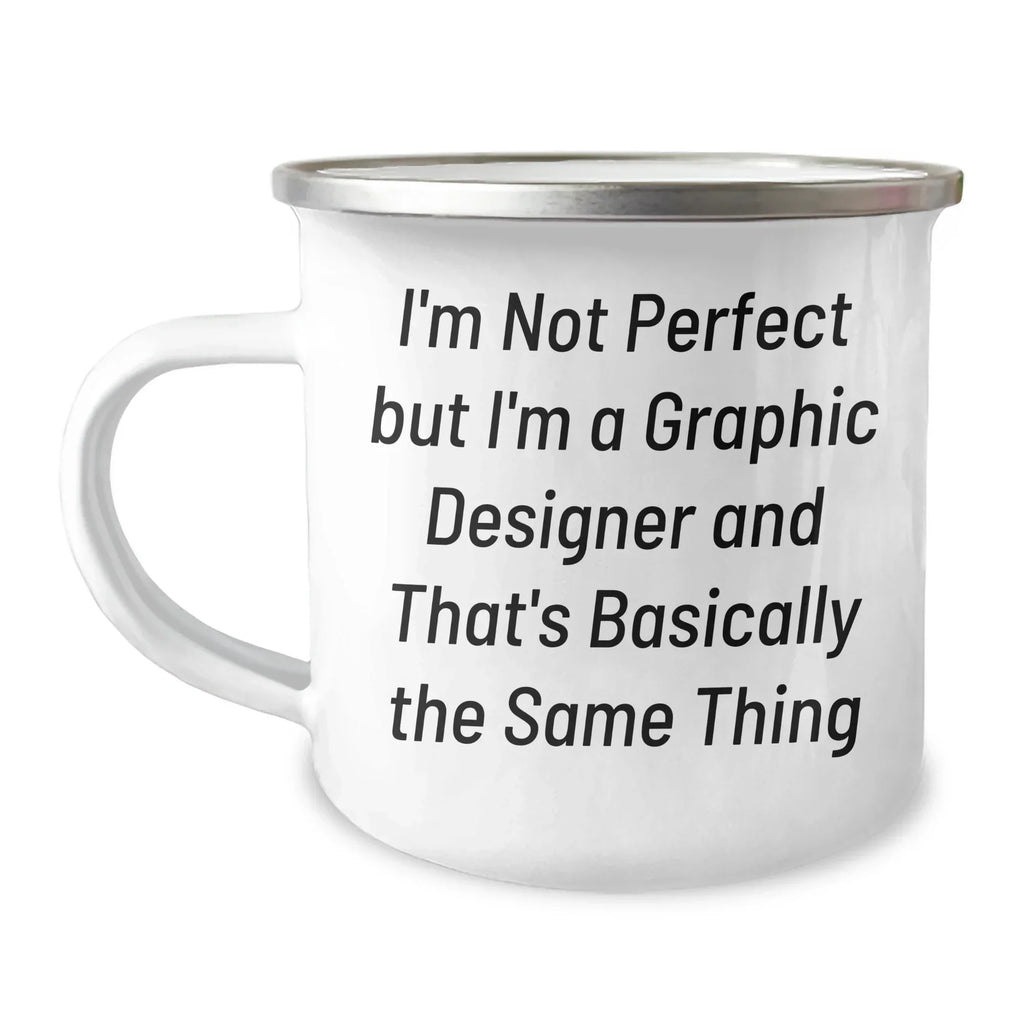 Gifts from Family, Funny Graphic Designer Camping Mugs for Men, Women, Friends, Coworkers - I'm Not Perfect, I'm a Graphic Designer, and That's Basically the Same Thing, Graduation Unique Gifts