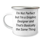 Gifts from Family, Funny Graphic Designer Camping Mugs for Men, Women, Friends, Coworkers - I'm Not Perfect, I'm a Graphic Designer, and That's Basically the Same Thing, Graduation Unique Gifts