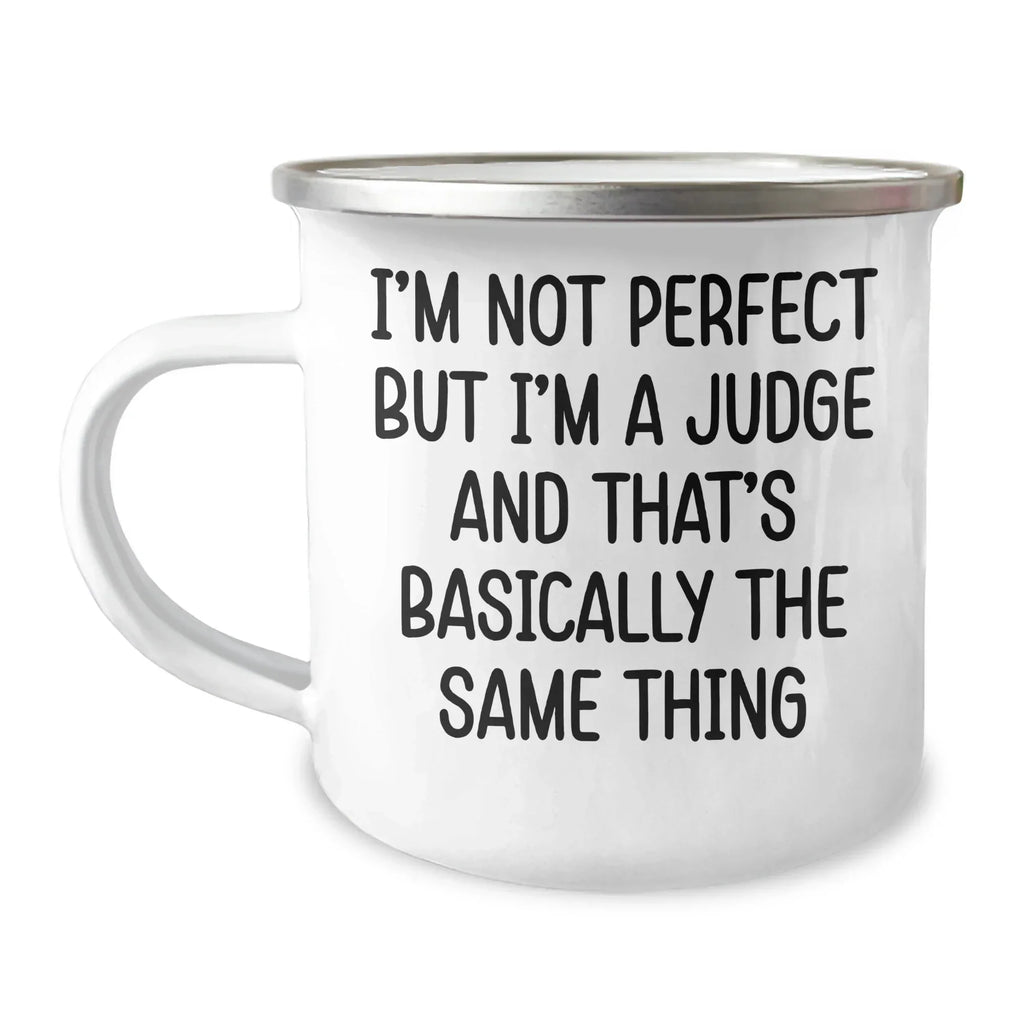 Funny Judge Quotes Gifts for Men, Women, Friends, Coworkers, Family - I'm Not Perfect But I'm A Judge And That's Basically The Same Thing, 12 oz Stainless Steel Camping Mug, Unique Graduation Gifts
