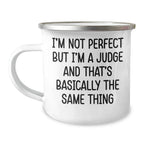 Funny Judge Quotes Gifts for Men, Women, Friends, Coworkers, Family - I'm Not Perfect But I'm A Judge And That's Basically The Same Thing, 12 oz Stainless Steel Camping Mug, Unique Graduation Gifts
