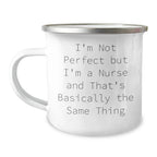 Nurse Gifts from Men, Funny Quote 'I'm Not Perfect But I'm A Nurse And That's Basically The Same Thing' on Mother's Day, 12 oz Stainless Steel Camping Mug