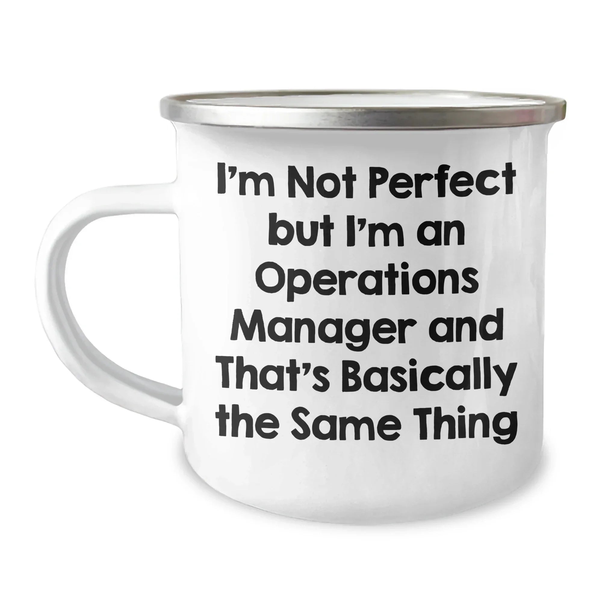 Funny Operations Manager Gifts from Men to Women for Mother's Day - 'I'm Not Perfect But I'm An Operations Manager And That's Basically The Same Thing' Quote on 12 oz Camping Mug