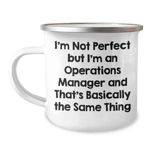 Funny Operations Manager Gifts from Men to Women for Mother's Day - 'I'm Not Perfect But I'm An Operations Manager And That's Basically The Same Thing' Quote on 12 oz Camping Mug - Image 1