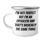 Operator Gifts from Men, Funny Camping Mug for Operator, I'm Not Perfect But I'm An Operator And That's Basically The Same Thing, Mother's Day Unique Gifts