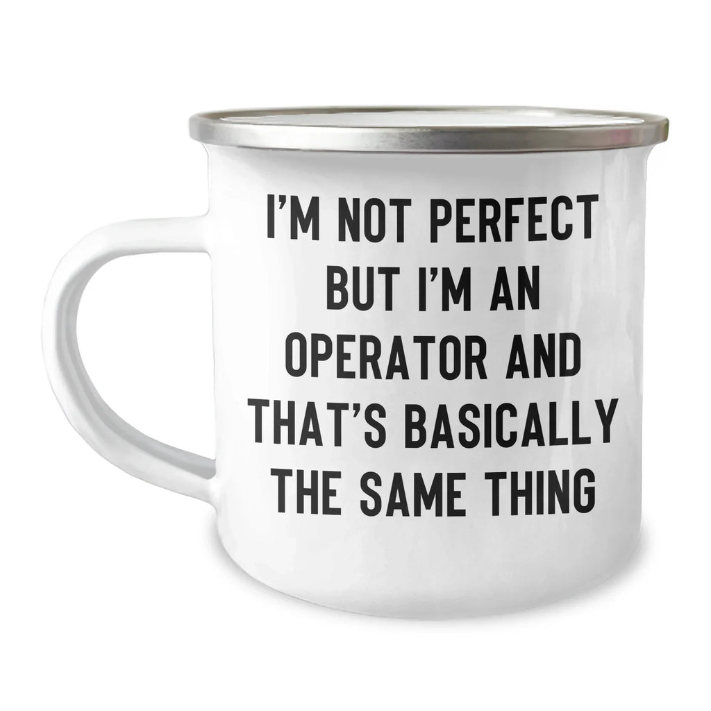 Operator Enamel Camping Mug – Funny 12oz Coffee Cup – “I’m Not Perfect but I’m an Operator” – Gift for Heavy Equipment Operators, Plant Workers & More
